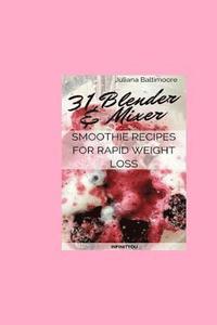 bokomslag 31 Blender & Mixer Smoothie Recipes For Rapid Weight Loss