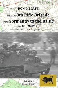 bokomslag With the 8th Rifle Brigade from Normandy to the Baltic