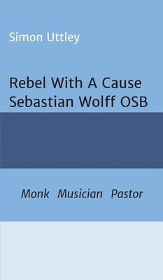Rebel With A Cause - Sebastian Wolff OSB 1
