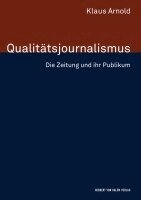 Klaus Arnold - Qualitätsjournalismus. Die Zeitung und ihr Publikum, Häftad