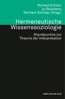 Ronald Hitzler, Norbert Schröer, Jo Reichertz - Hermeneutische Wissenssoziologie. Standpunkte zur Theorie der Interpretation, Häftad