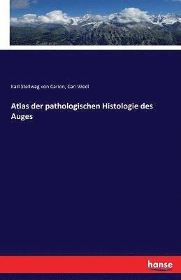 Atlas der pathologischen Histologie des Auges 1
