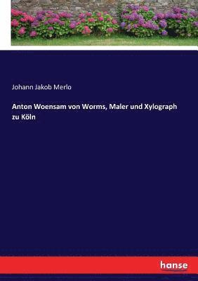 bokomslag Anton Woensam von Worms, Maler und Xylograph zu Kln