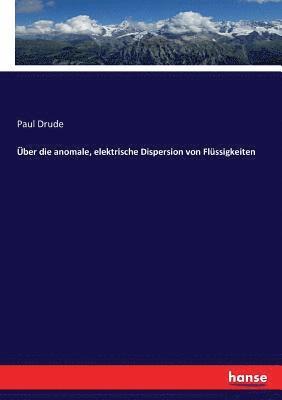 bokomslag ber die anomale, elektrische Dispersion von Flssigkeiten