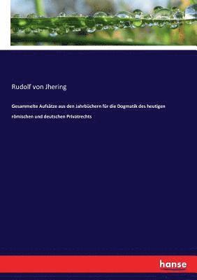 bokomslag Gesammelte Aufstze aus den Jahrbchern fr die Dogmatik des heutigen rmischen und deutschen Privatrechts