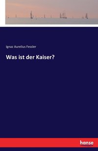 bokomslag Was ist der Kaiser?