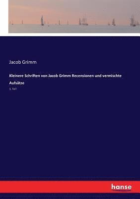 bokomslag Kleinere Schriften von Jacob Grimm Recensionen und vermischte Aufsatze