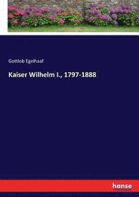 bokomslag Kaiser Wilhelm I., 1797-1888