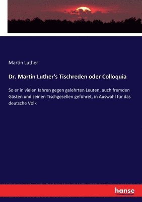 Dr. Martin Luther's Tischreden oder Colloquia 1