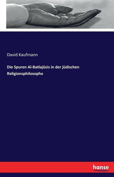 bokomslag Die Spuren Al-Batlajusis in der judischen Religionsphilosophe