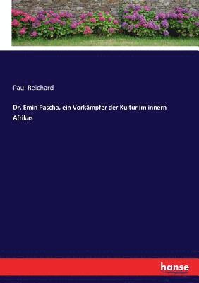 bokomslag Dr. Emin Pascha, ein Vorkmpfer der Kultur im innern Afrikas