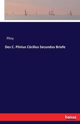 bokomslag Des C. Plinius Cäcilius Secundus Briefe