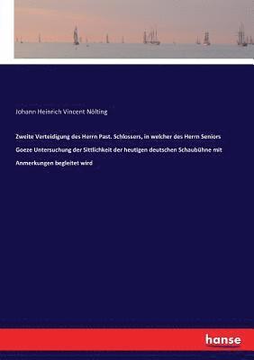 bokomslag Zweite Verteidigung des Herrn Past. Schlossers, in welcher des Herrn Seniors Goeze Untersuchung der Sittlichkeit der heutigen deutschen Schaubhne mit Anmerkungen begleitet wird