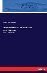 bokomslag Gründlicher Bericht des deutschen Meistergesangs