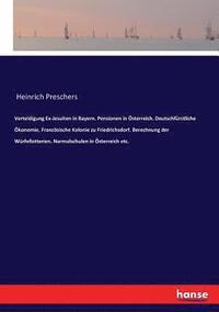 bokomslag Verteidigung Ex-Jesuiten in Bayern. Pensionen in sterreich. Deutschfrstliche konomie. Franzsische Kolonie zu Friedrichsdorf. Berechnung der Wrfellotterien. Normalschulen in sterreich etc.