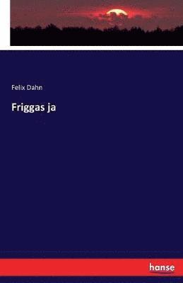 Felix Dahn - Friggas ja, Häftad