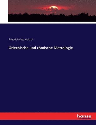 Friedrich Otto Hultsch - Griechische und römische Metrologie, Häftad