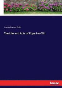 bokomslag The Life and Acts of Pope Leo XIII