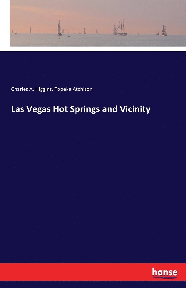Charles A Higgins, Topeka Atchison, Charles A. Higgins - Las Vegas Hot Springs and Vicinity, Häftad