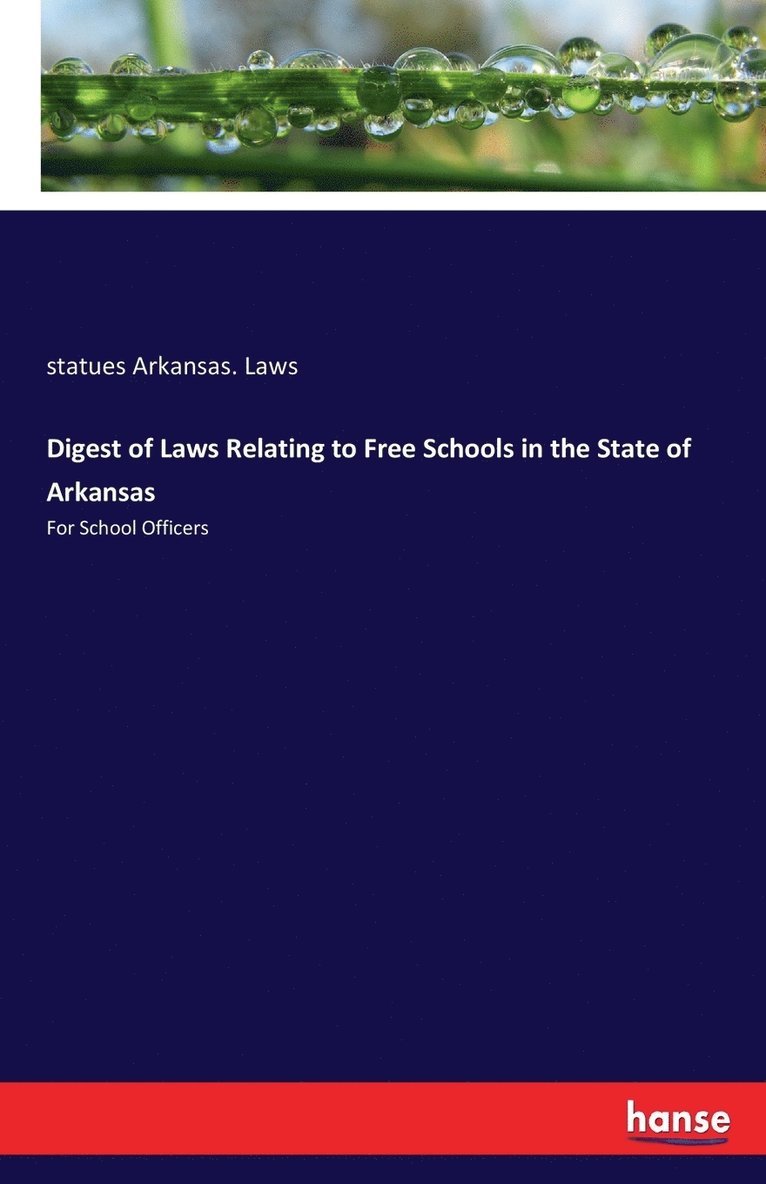 Digest of Laws Relating to Free Schools in the State of Arkansas 1