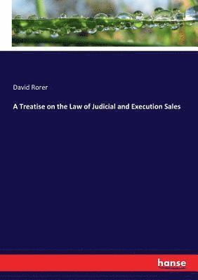 bokomslag Treatise on the Law of Judicial and Execution Sales