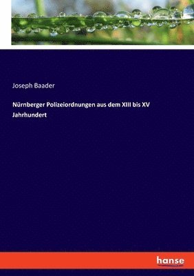 Nrnberger Polizeiordnungen aus dem XIII bis XV Jahrhundert 1