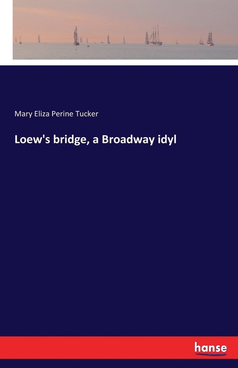 Mary Eliza Perine Tucker - Loew's bridge, a Broadway idyl, Häftad
