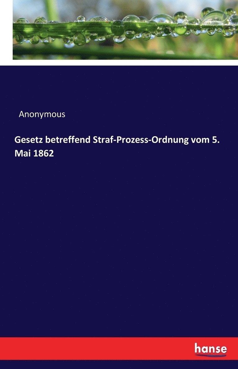 Gesetz betreffend Straf-Prozess-Ordnung vom 5. Mai 1862 1