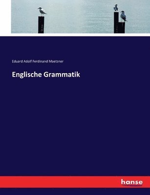 Eduard Adolf Ferdinand Maetzner - Englische Grammatik, Häftad