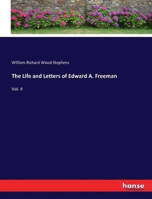 The Life and Letters of Edward A. Freeman 1