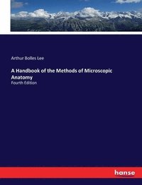 bokomslag A Handbook of the Methods of Microscopic Anatomy