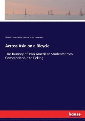 Thomas Gaskell Allen, William Lewis Sachtleben - Across Asia on a Bicycle, Häftad