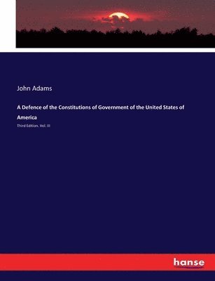 A Defence of the Constitutions of Government of the United States of America 1