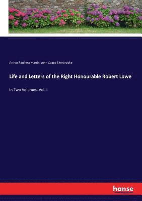 Life and Letters of the Right Honourable Robert Lowe 1