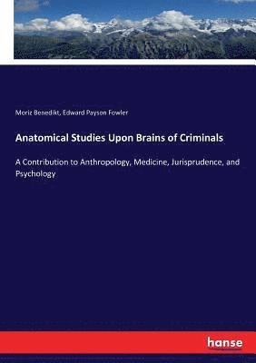 Anatomical Studies Upon Brains of Criminals