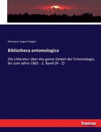 bokomslag Bibliotheca entomologica: Die Litteratur über das ganze Gebiet der Entomologie, bis zum Jahre 1862 - 2. Band (N - Z)