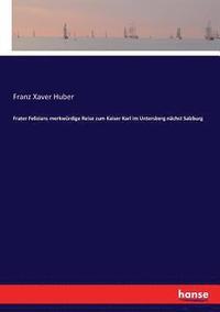 bokomslag Frater Felizians merkwurdige Reise zum Kaiser Karl im Untersberg nachst Salzburg
