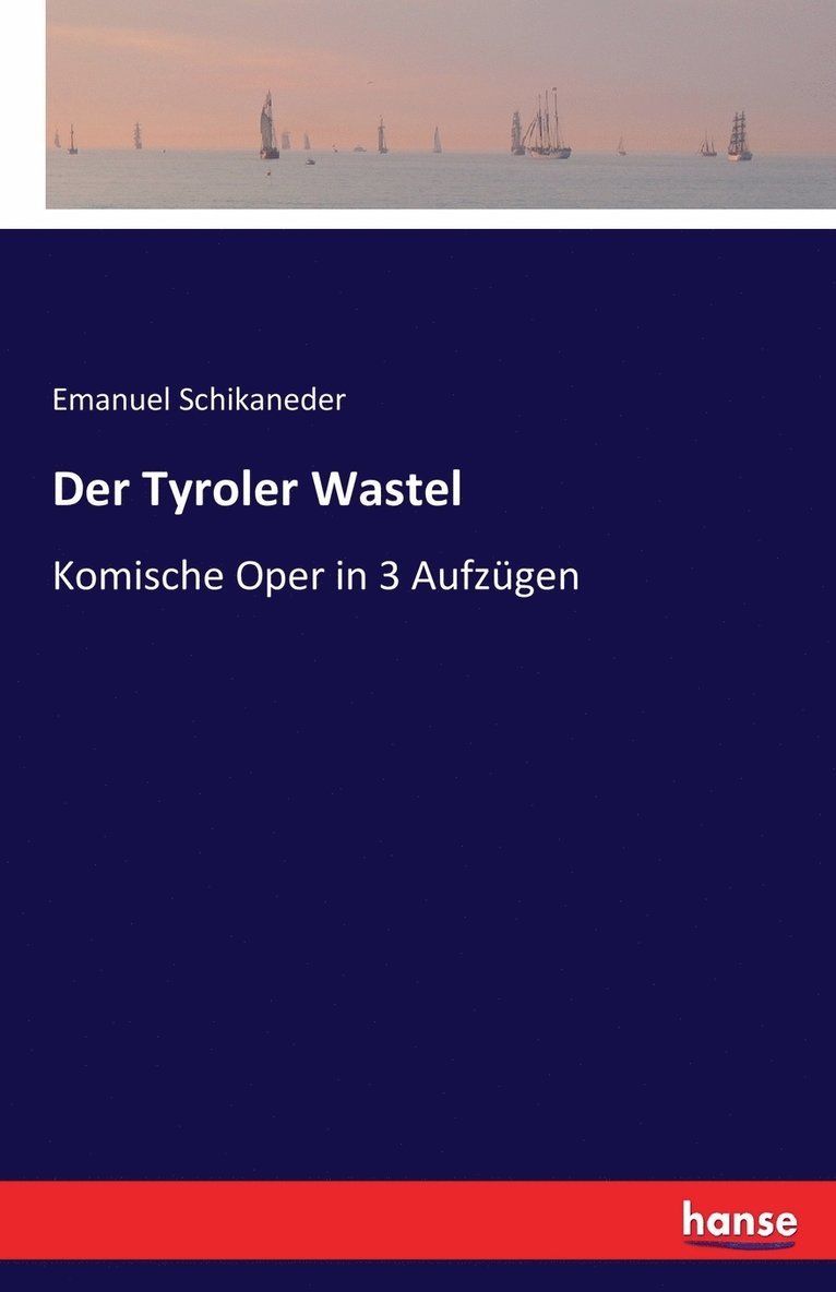 Emanuel Schikaneder - Tyroler Wastel, Häftad