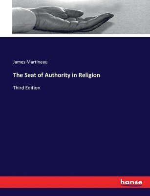 James Martineau - Seat of Authority in Religion, Häftad