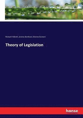 Richard Hildreth, Jeremy Bentham, Etienne Dumont - Theory of Legislation, Häftad