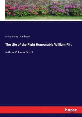 Philip Henry Stanhope - Life of the Right Honourable William Pitt, Häftad