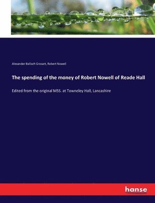Alexander Balloch Grosart, Robert Nowell - spending of the money of Robert Nowell of Reade Hall, Häftad