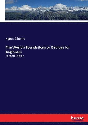 bokomslag The World's Foundations or Geology for Beginners