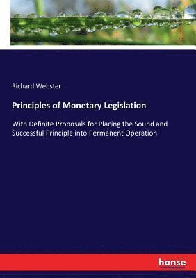 Richard Webster - Principles of Monetary Legislation, Häftad
