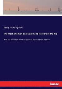 bokomslag The mechanism of dislocation and fracture of the hip