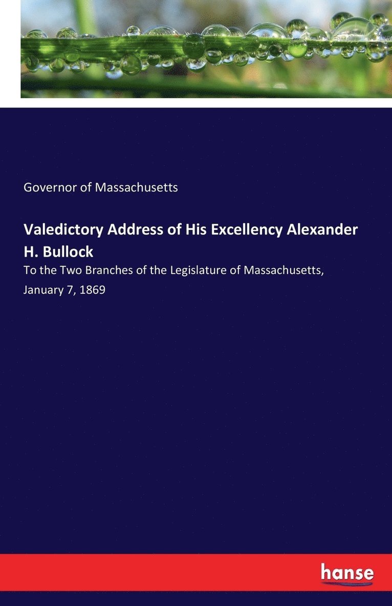 Governor of Massachusetts - Valedictory Address of His Excellency Alexander H. Bullock, Häftad
