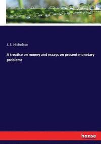 bokomslag A treatise on money and essays on present monetary problems
