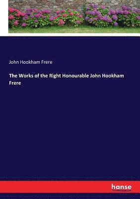 Works of the Right Honourable John Hookham Frere