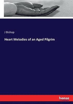 bokomslag Heart Melodies of an Aged Pilgrim