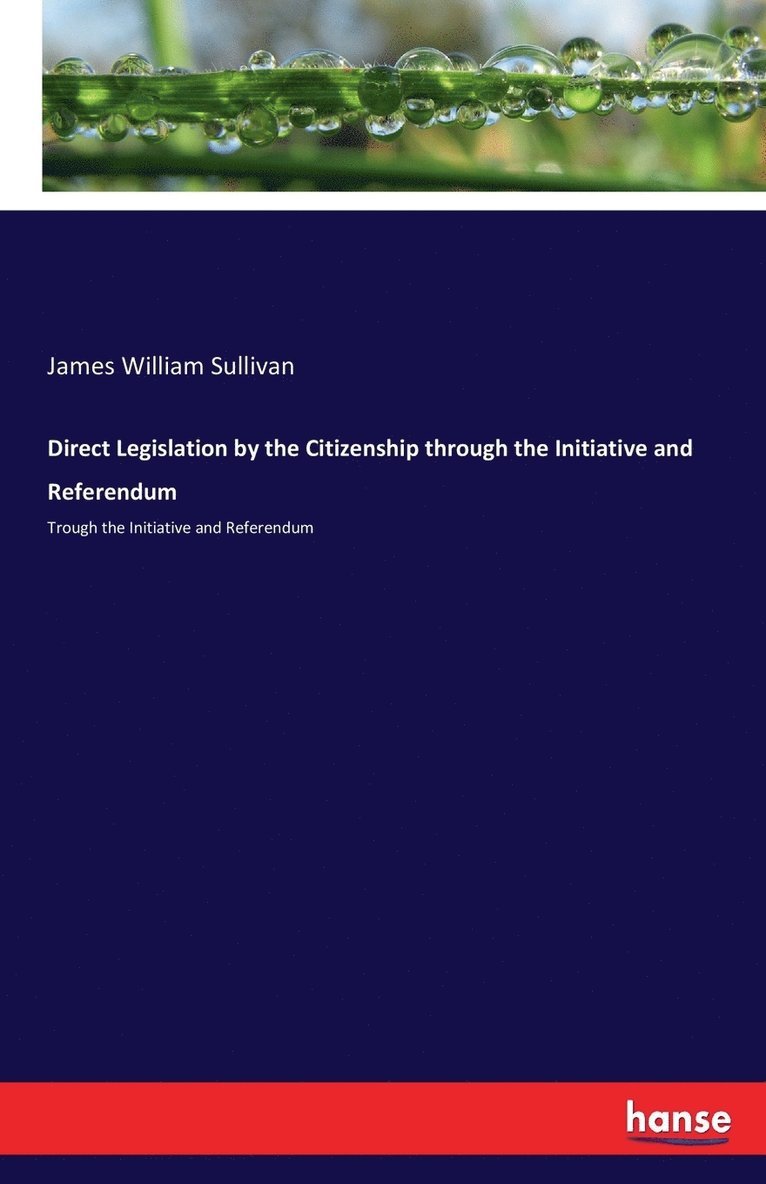 Direct Legislation by the Citizenship through the Initiative and Referendum